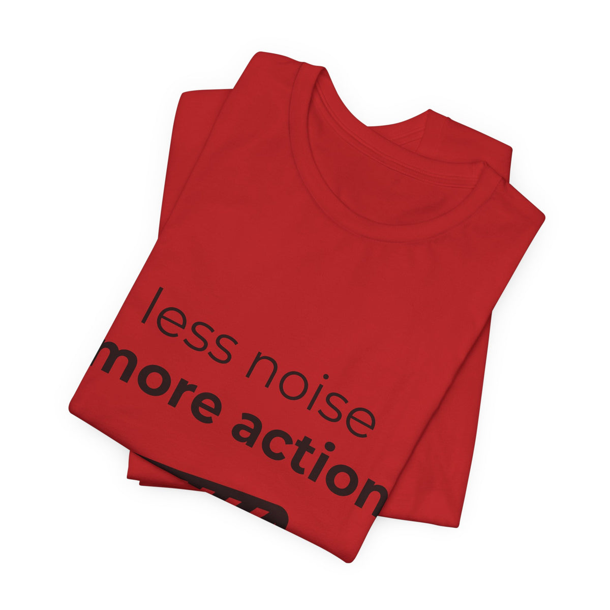 less noise, more action — tee