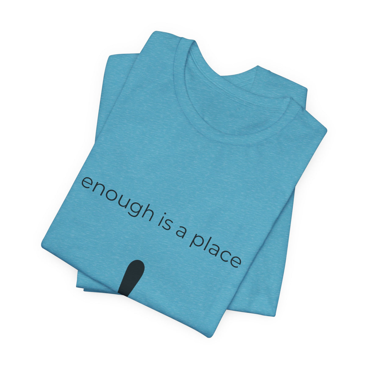 enough is a place — tee